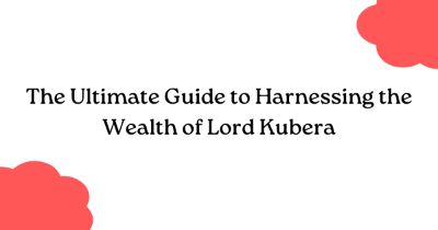 The Ultimate Guide to Harnessing the Wealth of Lord Kubera
